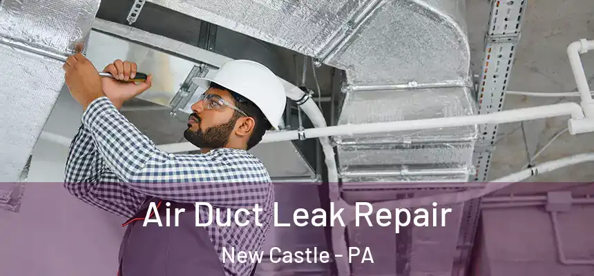  Air Duct Leak Repair New Castle - PA