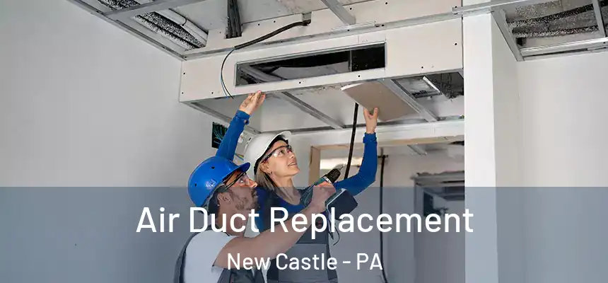  Air Duct Replacement New Castle - PA