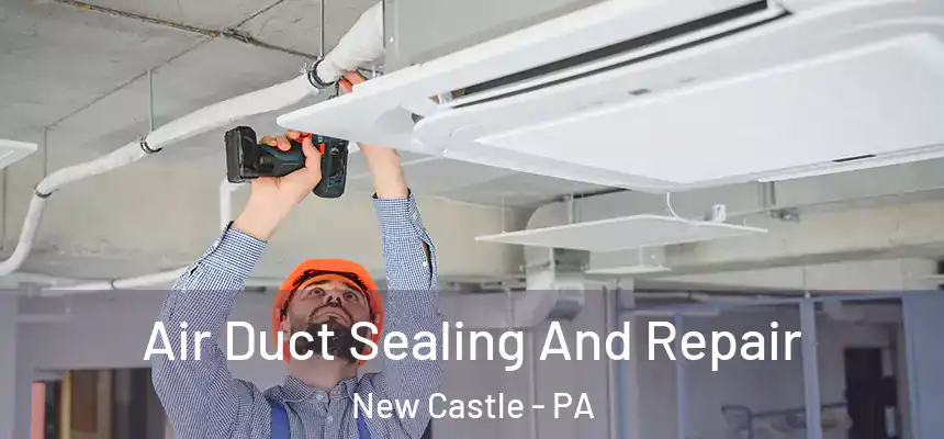  Air Duct Sealing And Repair New Castle - PA