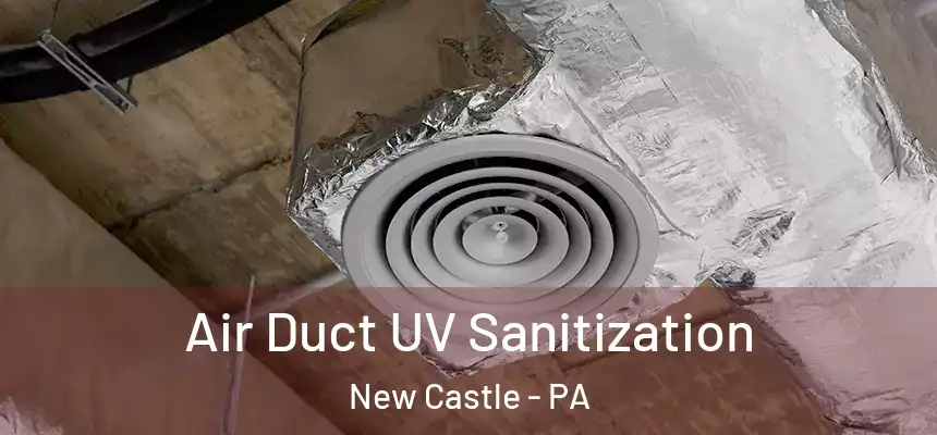  Air Duct UV Sanitization New Castle - PA