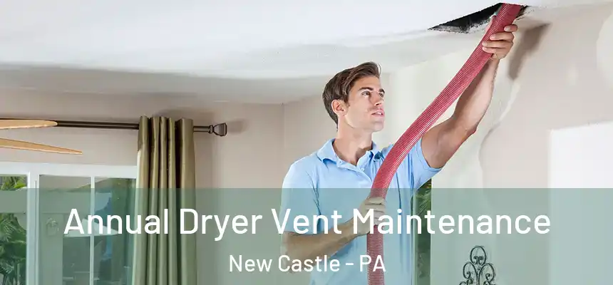  Annual Dryer Vent Maintenance New Castle - PA