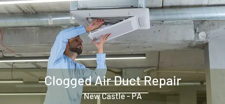  Clogged Air Duct Repair New Castle - PA