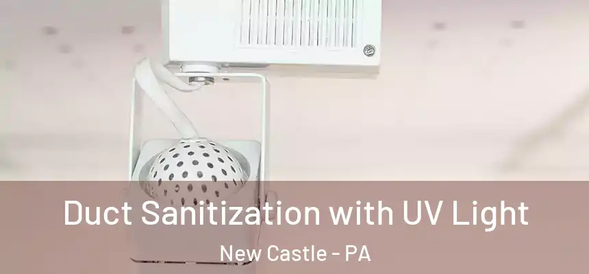  Duct Sanitization with UV Light New Castle - PA