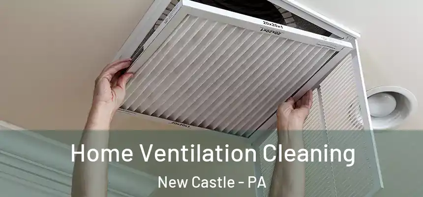  Home Ventilation Cleaning New Castle - PA