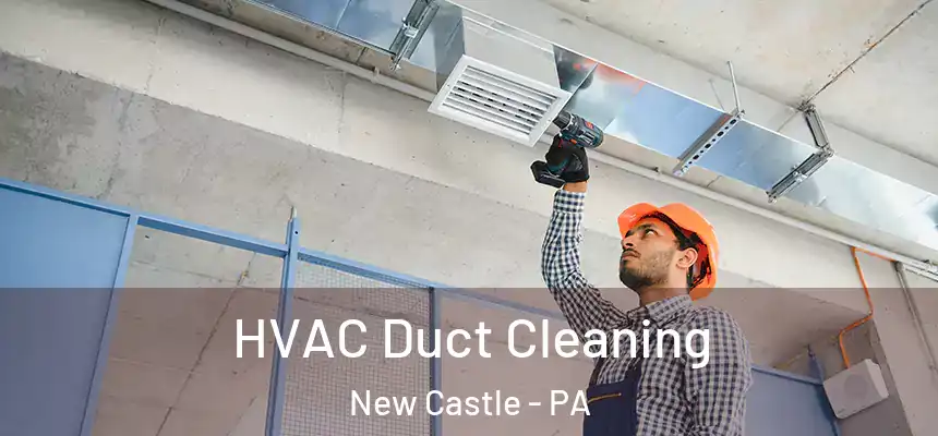  HVAC Duct Cleaning New Castle - PA