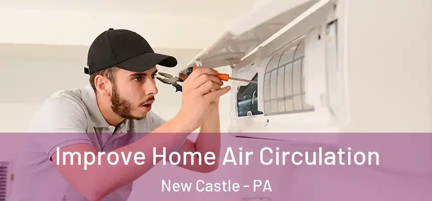  Improve Home Air Circulation New Castle - PA