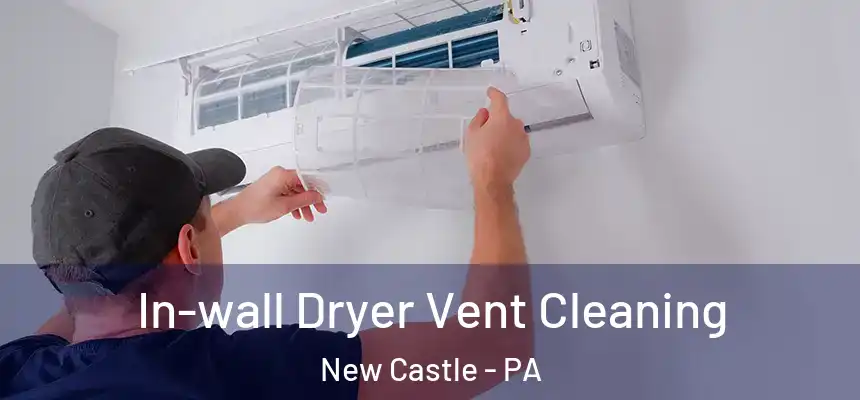  In-wall Dryer Vent Cleaning New Castle - PA