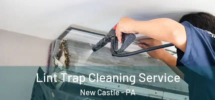  Lint Trap Cleaning Service New Castle - PA