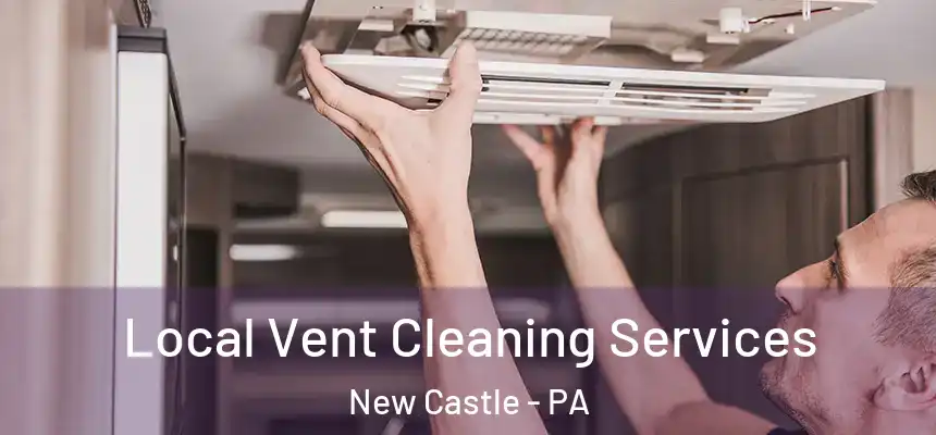 Local Vent Cleaning Services New Castle - PA