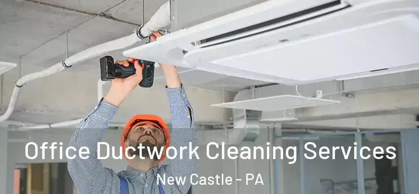  Office Ductwork Cleaning Services New Castle - PA