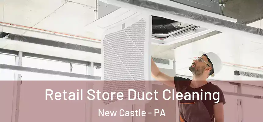  Retail Store Duct Cleaning New Castle - PA