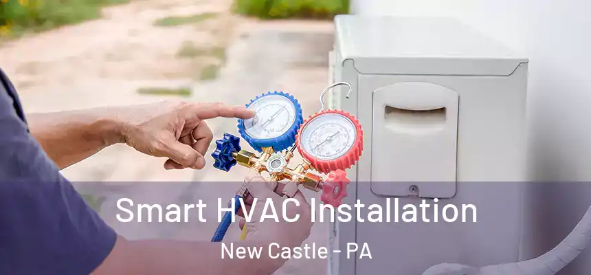  Smart HVAC Installation New Castle - PA